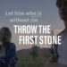 Throw The First Stone